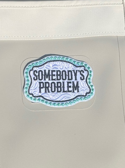 Somebody’s Problem Patch ~ Velcro Backing
