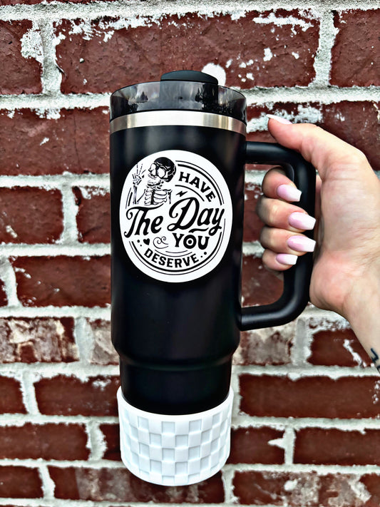 Have the day you deserve Tumbler Magnet